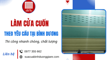 Dịch vụ làm cửa cuốn theo yêu cầu tại Bình Dương - Thi công nhanh chóng